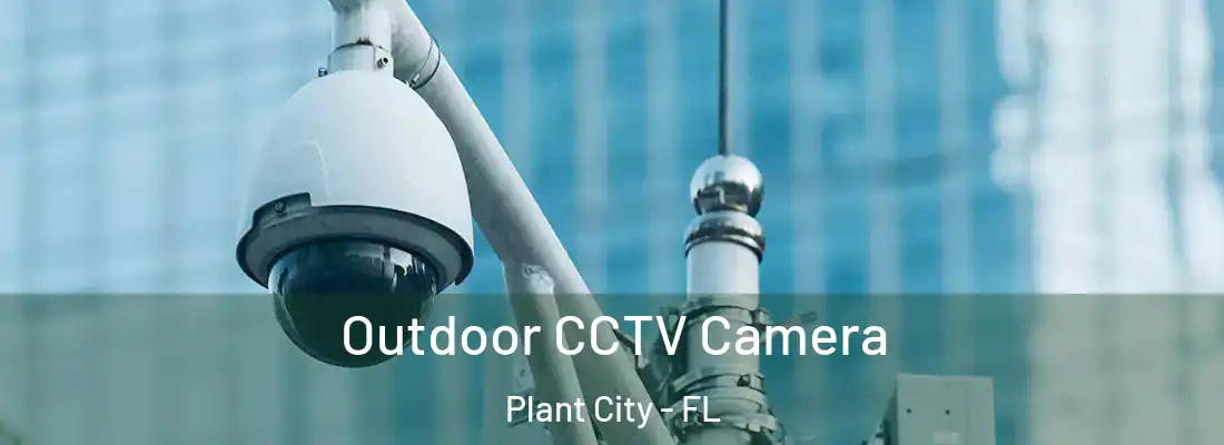 Outdoor CCTV Camera Plant City - FL